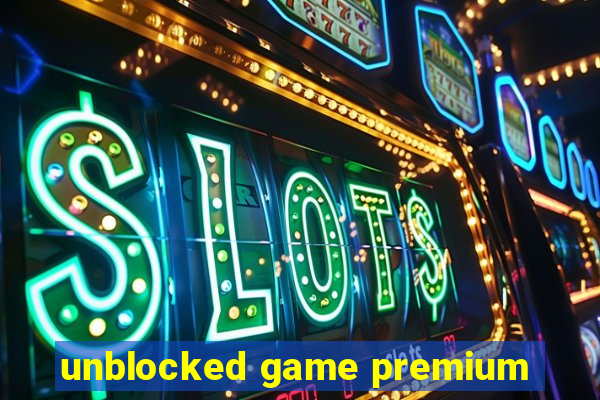 unblocked game premium